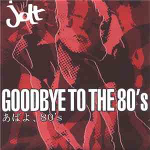 Jolt - Goodbye To The 80's
