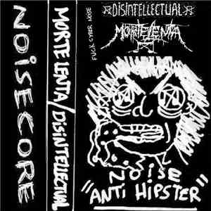 Morte Lenta / Disintellectual - Noise Anti-Hipster
