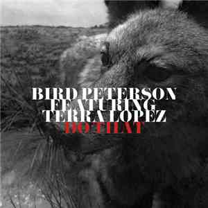 Bird Peterson Featuring Terra Lopez - Do That