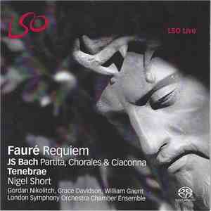 Johann Sebastian Bach / Gabriel Fauré — Tenebrae , Nigel Short, Gordan Nikolitch, Grace Davidson, William Gaunt, London Symphony Orchestra Chamber Ensemble - Requiem • Partita, Chorales & Ciaconna