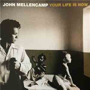 John Cougar Mellencamp - Your Life Is Now