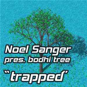 Noel Sanger Pres. Bodhi Tree - Trapped