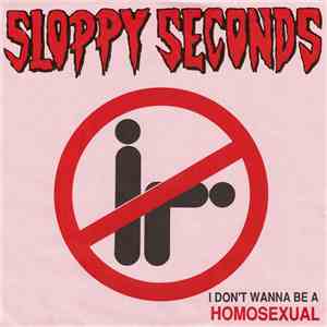 Sloppy Seconds - I Don't Wanna Be A Homosexual / Human Waste