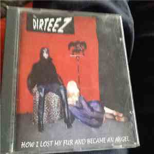The Dirteez - How I Lost My Fur And Became An Angel