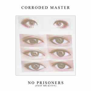 Corroded Master Feat. Mr.Kitty - No Prisoners​(​Feat. Mr​.​Kitty)
