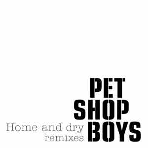 Pet Shop Boys - Home And Dry (Remixes)