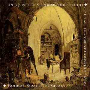 Robert Scott Thompson - Play Is The Supreme Bricoleur Of Frail Transient Co ...