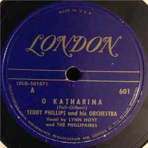 Teddy Phillips And His Orchestra - O Katharina / It's A Lonesome Old Town W ...