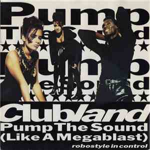 Clubland - Pump The Sound (Like A Megablast)