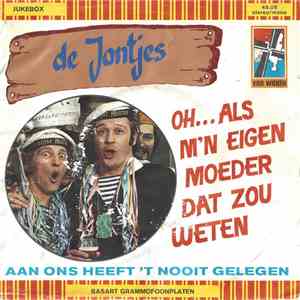 De Jantjes - Oh Als M'n Eigen Moeder Dat Zou Weten