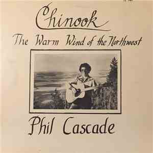 Phil Cascade - Chinook The Warm Wind Of The Northwest