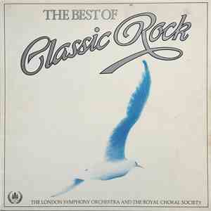 The London Symphony Orchestra And The Royal Choral Society - The Best Of Classic Rock