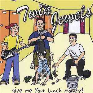 Twin Jewels - Give Me Your Lunch Money
