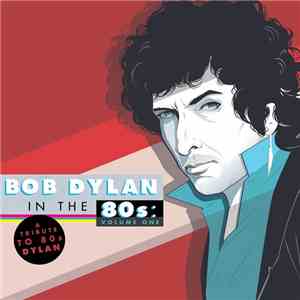 Various - Bob Dylan In The 80s: Volume One