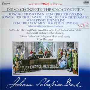 Bach, Eberhard Palm, Roald Reinecke, Fred Roth , Burkhard Glaetzner, Karl Suske, Neues Bachisches Collegium Musicum Zu Leipzig, Max Pommer - Die Solokonzerte - Rekonstruktionen Vol. 3