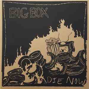 Big Box - Die Now