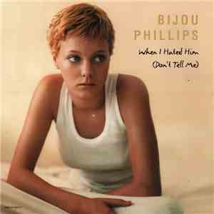 Bijou Phillips - When I Hated Him (Don't Tell Me)