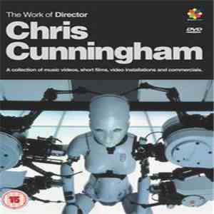 Chris Cunningham  - The Work Of Director Chris Cunningham