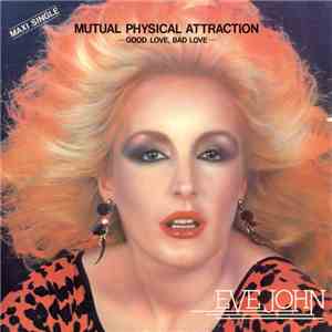 Eve John - Mutual Physical Attraction / Good Love, Bad Love