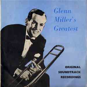 Glenn Miller And His Orchestra - Glenn Miller's Greatest - Original Soundtr ...