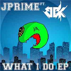 Jprime Ft. BBK  - What I Do EP