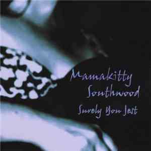 Mamakitty Southwood - Surely You Jest
