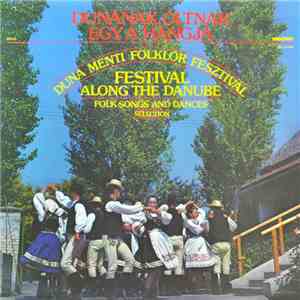 Various - Dunának, Oltnak Egy A Hangja - Duna Menti Folklór Fesztivál