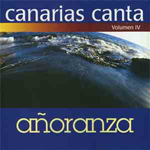 Añoranza - Canarias Canta Volumen IV: Añoranza