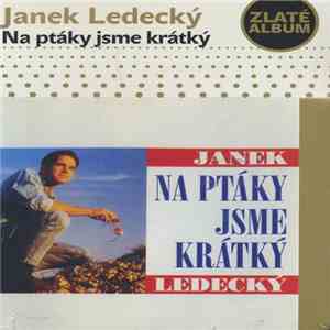 Janek Ledecký - Na Ptáky Jsme Krátký