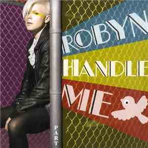 Robyn - Handle Me (Part 2)