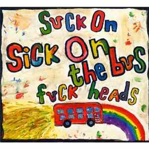 Sick On The Bus - Suck On Fuck Heads