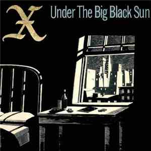 X  - Under The Big Black Sun