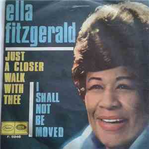 Ella Fitzgerald - Just A Closer Walk With Thee / I Shall Not Be Moved