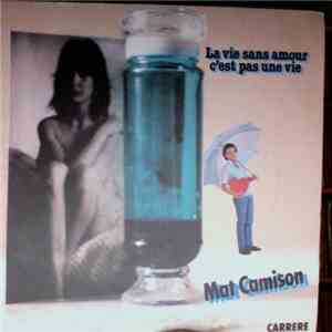 Mat Camison - La Vie Sans Amour C'est Pas Une Vie