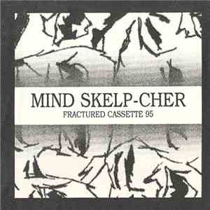Mind Skelp-cher / The Infant Cycle - Fractured Cassette 95