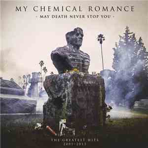 My Chemical Romance - May Death Never Stop You: The Greatest Hits 2001–2013