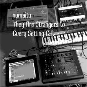 Numaitu - They Are Strangers To Every Setting E.P.