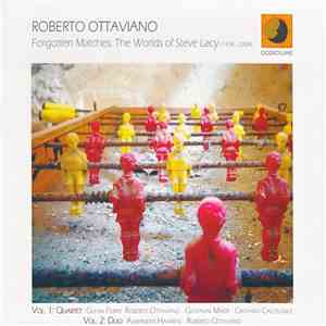 Roberto Ottaviano - Forgotten Matches. The Worlds Of Steve Lacy (1934 - 2004)