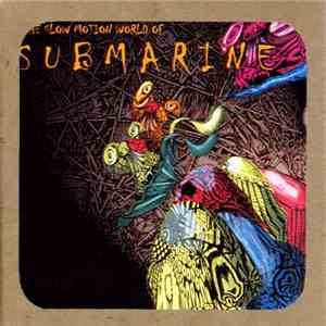 Submarine  - The Slow Motion World Of Submarine