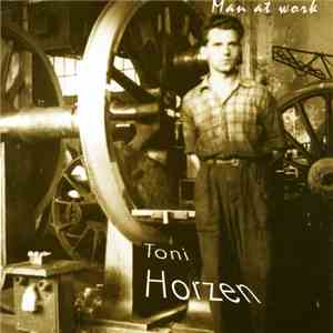 Toni Horzen - Man At Work