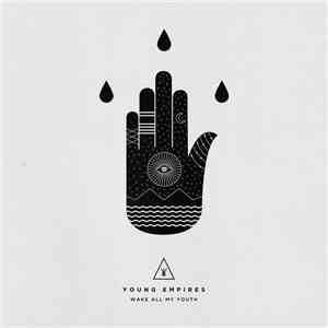 Young Empires - Wake All My Youth