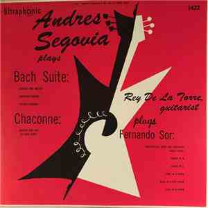 Andrés Segovia, Rey De La Torre - Andres Segovia Plays Bach Suite / Chaconne; Rey De La Torre Plays Fernando Sor