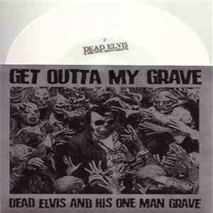 Dead Elvis & His One Man Grave - Get Outta My Grave