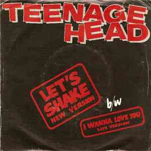 Teenage Head - Let's Shake (New Version) b/w I Wanna Love You (Live Version ...