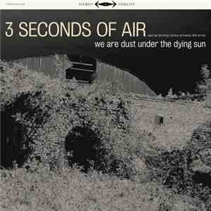 3 Seconds Of Air - We Are Dust Under The Dying Sun