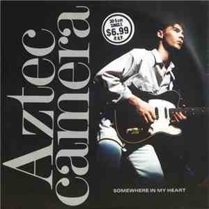 Aztec Camera - Somewhere In My Heart