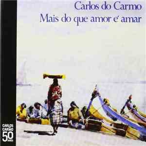 Carlos Do Carmo - Mais Do Que Amor É Amar