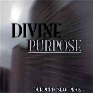 Divine Purpose - Our Purpose Of Praise