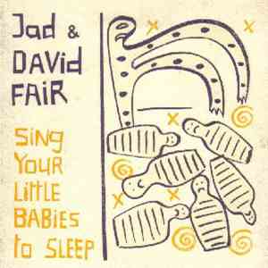 Jad & David Fair - Sing Your Little Babies To Sleep