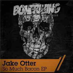 Jake Otter - So Much Bacon EP